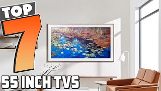 Top 7 55 Inch TVs in 2024 Ultimate Buyers Guide [upl. by Gibun]