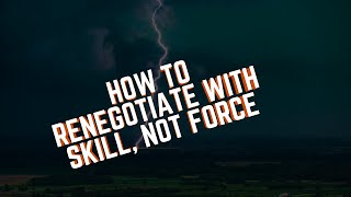 How To Renegotiate With Skill Not Force [upl. by Gnauq]