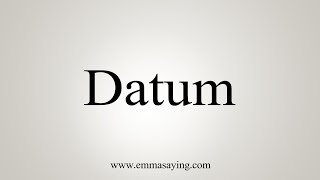 How To Say Datum [upl. by Dieter279]