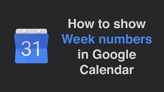 How to show week numbers in Google Calendar [upl. by Siberson41]