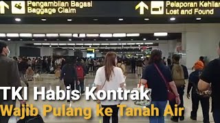 TKI HABIS KONTRAK HARUS PULANG SEBANYAK 49682 ORANG PMI HABIS KONTRAK WAJIB PULANG KE TANAH AIR [upl. by Orodisi]