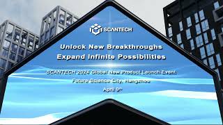 SCANTECH 2024 GLOBAL NEW PRODUCT LAUNCH EVENT IS COMING SOON [upl. by Arno]