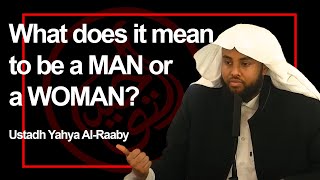 Ustadh Yahya AlRaaby  What does it mean to be a MAN or a WOMAN [upl. by Ahsercal]