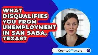 What Disqualifies You from Unemployment In San Saba Texas  CountyOfficeorg [upl. by Arorua]