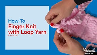 Finger Knitting with Loop Yarn  Michaels [upl. by Ragouzis954]