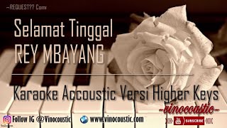 Rey Mbayang  Selamat Tinggal Karaoke Akustik Versi Higher Keys [upl. by Harac]