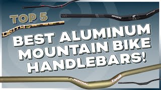 Top 5 Best Aluminum Mountain Bike Handlebars Our Top Picks [upl. by Rochkind]