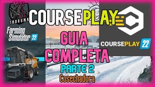 COURSEPLAY  GUIA COMPLETA  FS22  PARTE  2 COSECHADORAS [upl. by Bish101]