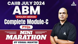 CAIIB ABM Complete Module C  CAIIB Marathon Class  CAIIB July 2024 [upl. by Arihk]