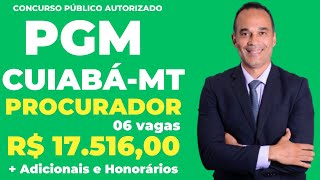 Procurador PGM CuiabáMT Concurso autorizado com 06 vagas e subsídio de R 1751600  Honorários [upl. by Nalek351]