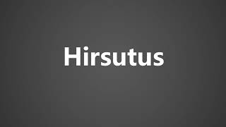 How To Pronounce Hirsutus [upl. by Nilkoorb]