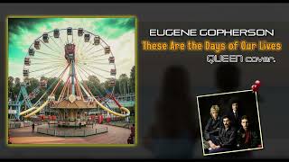 Eugene Gopherson  These Are the Days of Our Lives QUEEN cover [upl. by Hetty63]