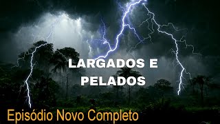 NOVA TEMPORADA 2024  LARGADOS E PE 2024  NOVO EPISÓDIO AO EXTREMO 2024 [upl. by Eilyab117]