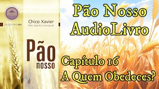 A Quem Obedeces  Capítulo 16  Pão Nosso  Audiolivro [upl. by Kcirneh]