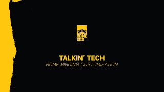 Talkin Tech Rome Binding Customization [upl. by Ruthy]