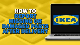 How to Report Missing or Damaged Parts After IKEA Delivery Quick Tutorial [upl. by Aihsemak]