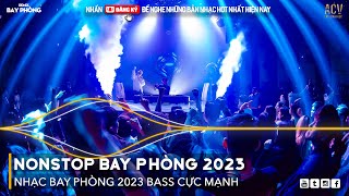 NONSTOP 2023 BAY PHÒNG BASS CỰC MẠNH Nhạc Trend TikTok Remix 2023 NONSTOP VINAHOUSE 2023 MIXTAPE [upl. by Barboza]