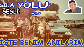 Sıla Yolu Sesliİşte benim anılarımMurat Bozdoğan [upl. by Kuster40]