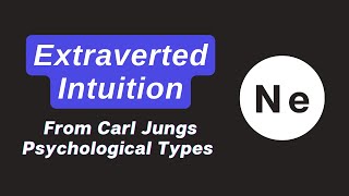 Extraverted Intuition  from Carl Jungs Psychological Types [upl. by Adien]