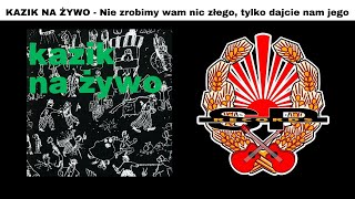 KAZIK NA ŻYWO  Nie zrobimy wam nic złego tylko dajcie nam jego OFFICIAL AUDIO [upl. by Arodaeht354]