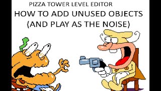 HOW TO ADD UNUSED OBJECTS IN PIZZA TOWER LEVEL EDITOR And play as the Noise [upl. by Ynaffi]