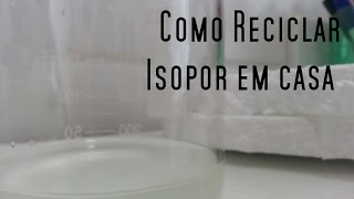 Como reciclar isopor em casa  Experiencia de Química [upl. by Acinorahs]