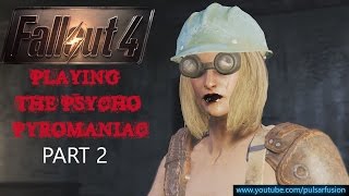 Fallout 4  Playing the Psycho Pyromaniac  Part 2 [upl. by Atalie29]