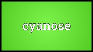 Cyanose Meaning [upl. by Faletti428]