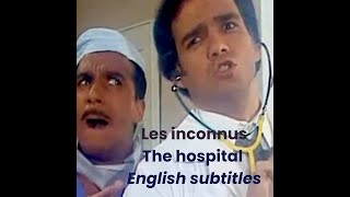 LHôpital The hospital French sketch Les Inconnus English subtitles sous titres en anglais humour [upl. by Clotilda]