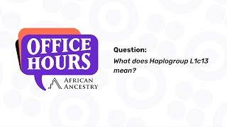 What is Haplogroup L1c13  African Ancestry Office Hours [upl. by Borek]