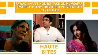 Fawad Khans Honest Take On Humsafar  Mahira Khans Tribute To Parveen Babi  Taxali Gate [upl. by Manya]