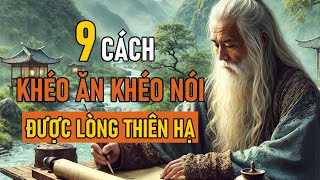 Cổ Nhân Dạy 9 CÁCH KHÉO ĂN KHÉO NÓI ĐƯỢC LÒNG THIÊN HẠ  Triết Lý Nhân Sinh [upl. by Aihsot215]