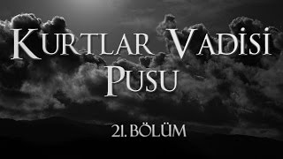 Kurtlar Vadisi Pusu 21 Bölüm [upl. by Nohtanoj]