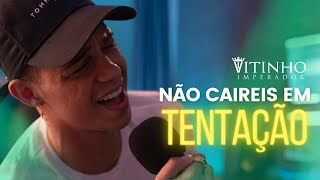 Nao caireis em tentação  Vitinho Imperador Clipe Oficial [upl. by Delamare]