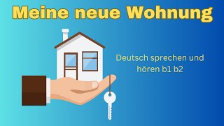 Meine neue Wohnung Deutsch sprechen und hören B1 B2 niveau [upl. by Atiuqer625]