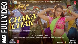 Atrangi Re Chaka Chak Full Video ARRahman Akshay K Sara A K Dhanush Shreya G Bhushan K [upl. by Einnoc]