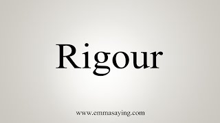 How To Say Rigour [upl. by Clymer]