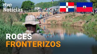 REPÚBLICA DOMINICANA CIERRA su FRONTERA con HAITÍ por quotROMPERquot los ACUERDOS HÍDRICOS  RTVE [upl. by Amelita]