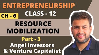 Resource Mobilization  Class 12  Chapter 6  Part 3  Angel Investor  Venture Capitalist  CBSE [upl. by Izawa254]