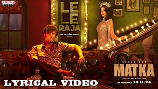 Le Le Raja Lyrical Video  MATKA  Varun Tej  Nora Fatehi  Karuna Kumar  GV Prakash Kumar [upl. by Apilef143]