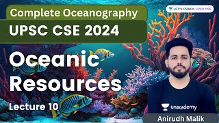 L10  Oceanic Resources  Complete Oceanography  Anirudh Malik [upl. by Nyladnar]