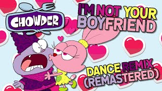 I’m Not Your Boyfriend Dance Remix Remastered  Chowder Music Video [upl. by Aikimat161]