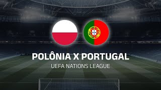 AO VIVO POLÔNIA X PORTUGAL  UEFA NATIONS LEAGUE  EM TEMPO REAL [upl. by Laertnom]