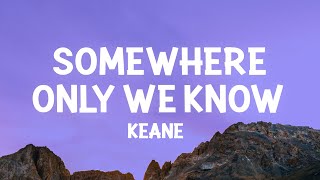 Keane  Somewhere Only We Know Lyrics [upl. by Eladal]