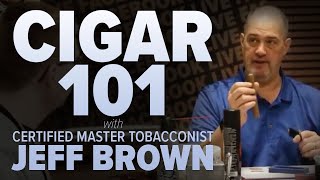 Cigar 101 with Certified Master Tobacconist Jeff Brown [upl. by Saxet]