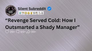 Revenge Served Cold How I Outsmarted a Shady Manager [upl. by Znarf839]