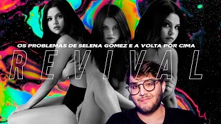 OS PROBLEMAS DE SELENA GOMEZ E A VOLTA POR CIMA COM ÁLBUM quotREVIVALquot [upl. by Windy]