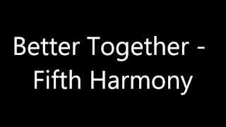 Better Together  Fifth Harmony Lyrics [upl. by Felt79]