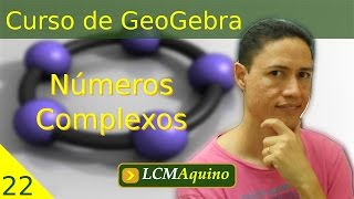 22 Números Complexos  Curso de GeoGebra [upl. by Nerha]