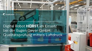 fruitcore robotics  HORST bei der Eugen Geyer GmbH Qualitätsprüfung mittels Luftdruck [upl. by Grishilde]